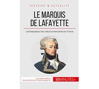 Le marquis de Lafayette: L'ambassadeur des valeurs américaines en France (Grandes Personnalités)