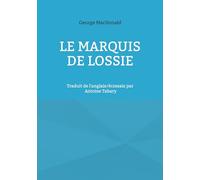 Le marquis de Lossie: Traduit de l'anglais/écossais par Antoine Tabary