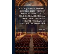 Le marquis de Pomenars, comédie en un acte et en prose. Représentée pour la première fois, à Paris ... sur le premier Théatre françaie, le samedi 18 décembre 1819