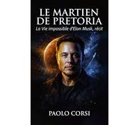 Le Martien de Pretoria: La Vie impossible d'Elon Musk, récit