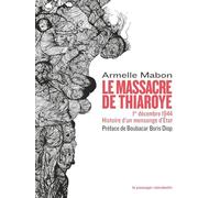 Le massacre de Thiaroye - 1er décembre 1944 Histoire d’un me: 1er décembre 1944. Histoire d'un mensonge d'Etat