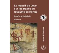 Le massif de Lovo, sur les traces du royaume de Kongo: 95 (Cambridge Monographs in African Archaeology)