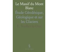 Le Massif du Mont Blanc: Étude Géodésique, Géologique et sur les Glaciers