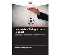 Le match fixing dans le sport: Une évaluation comparative et sociale des accords et manipulations dans le domaine du sport