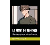 Le Matin de Bérenger: Chroniques d’un paradis en réparation