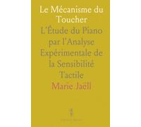 Le Mécanisme du Toucher: L'Étude du Piano par l'Analyse Expérimentale de la Sensibilité Tactile