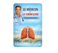 Le Medecin et la tuberculose: Comprendre la Tuberculose