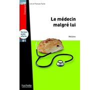 Le Médecin malgré lui - LFF B1: H.LECT.CLASS. (Lff (Lire En Francais Facile))