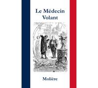 Le Médecin Volant (Annoté - Illustré): Œuvre commentée et illustrée