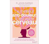 Le meilleur anti-douleur c'est votre cerveau NE: Un programme anti-douleur ultrasimple sans ostéo, sans chirurgie, sans médicament
