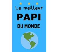 Le meilleur PAPI du monde: Journal avec lignes spécial Grands-pères| cahier avec 100 pages lignées 6x9po parfait pour tous les jours utilisation | ... pour papy fêtes des grands-pères et noël
