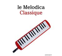 Le Melodica Classique: Pièces faciles de Bach, Mozart, Beethoven, Vivaldi, ainsi que d'autres compositeurs