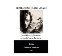 LE MENSONGE SANS VISAGE: Quand les civilisations cessent d’aimer la vérité (Collection Les Voiles du Réel)