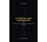 Le Mental des Vainqueurs: Comment ton cerveau décide, chaque jour, si tu progresses ou si tu abandonnes: 1 (L'ASCENSION)