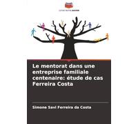 Le mentorat dans une entreprise familiale centenaire: étude de cas Ferreira Costa