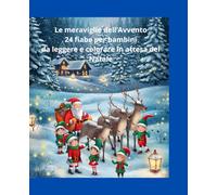 Le meraviglie dell'Avvento: 24 fiabe per bambini da leggere e colorare in attesa del Natale