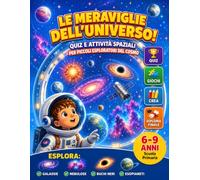 Le Meraviglie dell'Universo: Alla Scoperta di Galassie, Buchi Neri, Nebulose ed Esopianeti: Quiz e Attività Spaziali per Piccoli Esploratori del Cosmo | Astronomia per Bambini 6-9 Anni