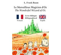 Le merveilleux magicien d’Oz - The Wonderful Wizard of Oz : Texte bilingue parallèle - Bilingual parallel text : Français - Anglais / French - English