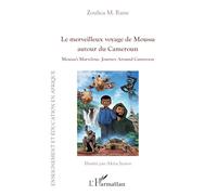Le merveilleux voyage de Moussa autour du Cameroun: Moussa’s Marvelous Journey Around Cameroon