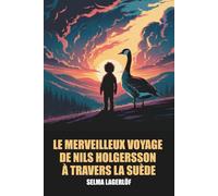 Le Merveilleux Voyage de Nils Holgersson à travers la Suède - Édition Intégrale et Originale avec Biographie de Selma Lagerlöf