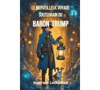 Le Merveilleux Voyage Souterrain du Baron Trump