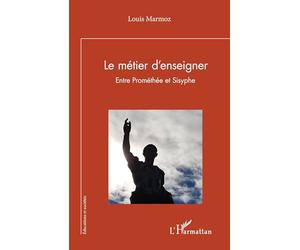 Le métier d’enseigner: Entre Prométhée et Sisyphe (Éducations Et Sociétés)