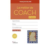 Le métier de coach 4e édition: Spécificités, rôles, compétences