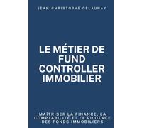Le métier de Fund Controller immobilier: Maîtriser la finance, la comptabilité et le pilotage des fonds immobiliers