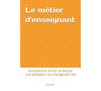 Le métier d'enseignant: Comprendre, choisir et exercer une profession qui change des vies: 1 (Le petit élan)