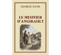 LE MEUNIER D’ANGIBAULT: Collection George Sand - Édition intégrale illustrée
