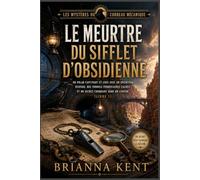 Le meurtre du sifflet d'obsidienne: Un polar captivant et cosy avec un inventeur disparu, des tunnels ferroviaires cachés et un secret choquant dans ... (Livre 1) (Les Mystères du Corbeau Mécanique)