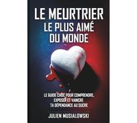 Le meurtrier le plus aimé du monde: Le guide choc pour comprendre, exposer et vaincre ta dépendance au sucre (CODE SOURCE™)