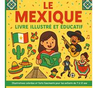 Le Mexique - Livre illustré et éducatif: Illustrations colorées et faits fascinants pour les enfants de 7 à 12 ans