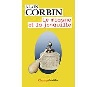 Le Miasme et la Jonquille: L'odorat et l'imaginaire social (XVIIIe-XIXe siècles) (Champs histoire)