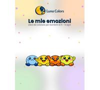 Le mie emozioni: libro da colorare per bambini di 5 - 6 anni (Luna Colors - Attività educative, crescita e gioco)