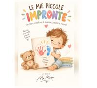 Le mie piccole impronte: Un libro creativo di manine, piedini e ricordi | Attività con le impronte per bambini con sezione festività | Idea regalo per nascita, compleanno e Natale