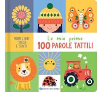 Le mie prime 100 parole tattili. Primi libri tocca senti. Ediz. a colori (Primi libri tocca e senti)