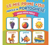 Le mie prime +150 parole portoghese: Libro illustrato bilingue Italiano-Portoghese europeo per bambini | Impara il portoghese in modo divertente, ... e scolari principianti (dai 2 anni)