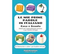Le mie prime 60 parole in italiano - Casa e scuola: Libro illustrato educativo per bambini e stranieri | Prime parole da leggere e scrivere | Stimola ... - Il Mio Primo Vocabolario Illustrato)