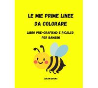 Le mie prime linee da colorare: Libro Pregrafismo e ricalco per bambini