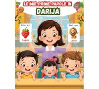Le mie prime parole in Darija: Impara Darija marocchino per bambini, Dizionario bilingue illustrato Marocchino - Italiano per principianti.