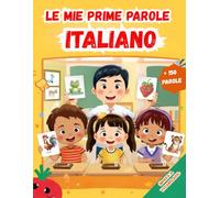 Le mie prime parole Italiano: Vocabolario italiano per bambini con immagini a Colori su temi quotidiani, Imparare l'Italiano - Libro illustrato illustrate.