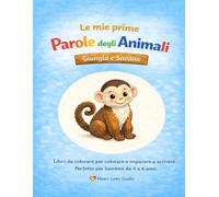 "Le mie prime parole sugli animali - Giungla e Savana" - Colorare e imparare a scrivere per bambini: Il quinto libro da colorare della serie "Le mie prime parole sugli animali" di Heart Lines Studio