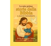 Le mie prime storie della Bibbia: Il nuovo Testamento