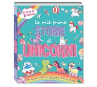 Le mie prime storie di unicorni. Storie in 5 minuti. Ediz. a colori
