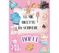 Le mie ricette da scrivere: Dolci