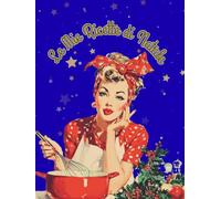 Le Mie Ricette di Natale: Ricettario da Scrivere Personalizzato. Idea Regalo per Donna