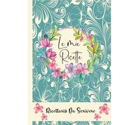 le Mie Ricette: Quaderno per annotare le tue 100 piatti preferiti / Libro di Cucina A5 -(05)