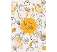 Le Mie Ricette: Quaderno per annotare le tue 100 piatti preferiti / Libro di Cucina A5 -46