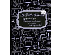 Le Mie Ricette: Quaderno per Scrivere e Organizzare.